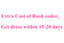 Extra cost for Rush order  Delivery time is within 15-20 days.